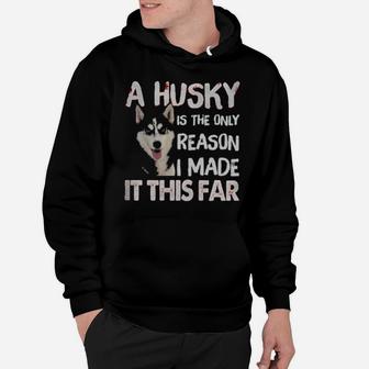 A Husky Is The Only Reason I Made It This Far Hoodie - Monsterry