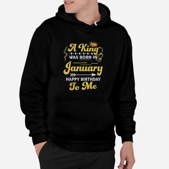 A King Was Born In January Happy Birthday To Me Hoodie | Crazezy