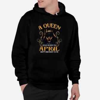 A Queen Was Born In April Happy Birthday To Me Hoodie | Crazezy UK