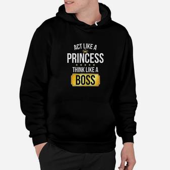 Act Like A Princess Think Like A Boss Entrepreneur Work Hoodie - Thegiftio