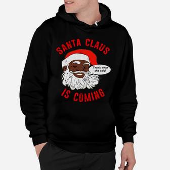 African American Santa Claus Is Coming That's What She Said Sweatshirt Hoodie | Crazezy DE