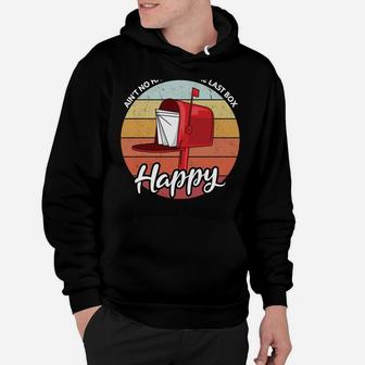 Ain't No Happy Like The Last Box Happy Funny Mail Carrier Hoodie | Crazezy UK