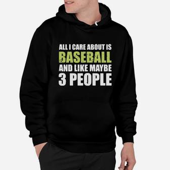All I Care About Is Baseball And Like Maybe 3 People Hoodie - Monsterry