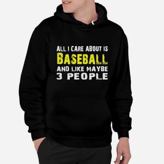 All I Care About Is Baseball And Like Maybe 3 People Hoodie - Monsterry