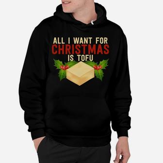 All I Want For Christmas Is Tofu Vegetarian Xmas Pun Gift Sweatshirt Hoodie | Crazezy