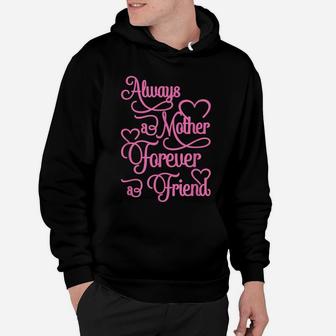 Always A Mother, Forever A Friend - I Love My Mom Hoodie | Crazezy