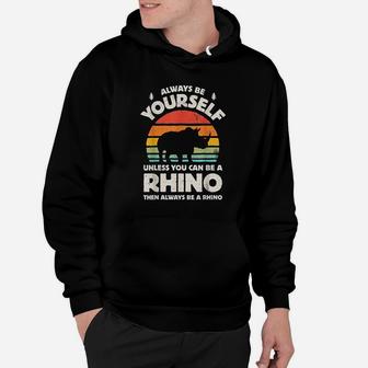 Always Be Yourself Rhino Rhinoceros Retro Vintage Hoodie | Crazezy