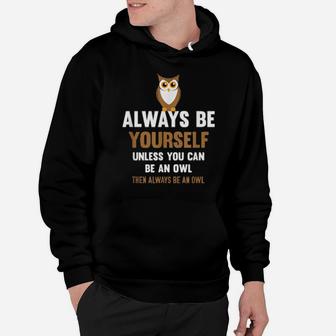 Always Be Yourself Unless You Can Be An Owl Hoodie - Monsterry