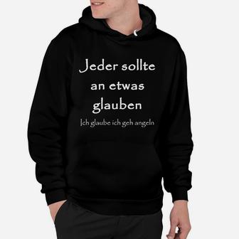 Angeln Jeder Sollte An Etwas Glauben Hoodie - Seseable