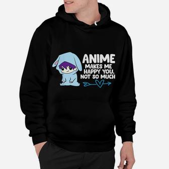 Anime Makes Me Happy You, Not So Much Funny Anime Gift Hoodie | Crazezy