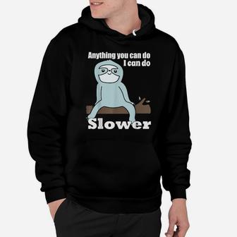 Anything You Can Do I Can Do Slower Hoodie - Monsterry