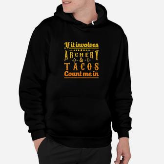 Archery Gift If It Involves Archery & Tacos Count Me In Hoodie - Thegiftio UK