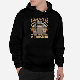 As Far Back As I Can Remember I Always Wanted To Be A Trucker Hoodie - Monsterry