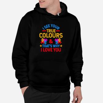 Autism I See Your True Colours That's Why I Love You Hoodie - Monsterry