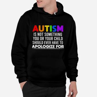 Autism Is Not Something You Or Your Child Should Ever Have To Apologize For Hoodie - Monsterry UK