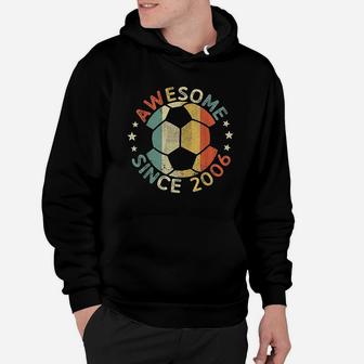Awesome Since 2006 15Th Birthday 15 Year Old Soccer Player Hoodie | Crazezy DE