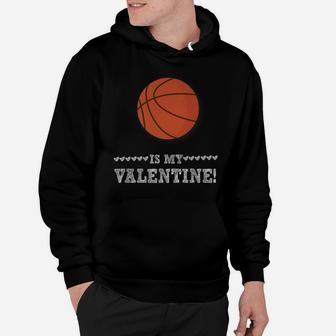Basketball Is My Valentine Funny Sports Valentines Day Hoodie - Thegiftio UK