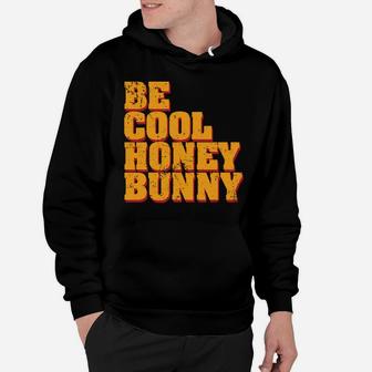 Be Cool Honey Bunny Hoodie | Crazezy