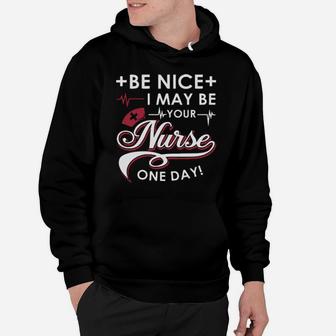 Be Nice I May Be Your Nurse Hoodie - Monsterry