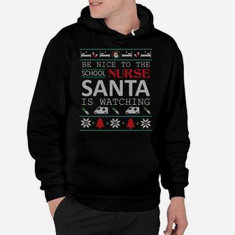 Be Nice To School Nurse Santa Is Watching Ugly Sweater Xmas Sweatshirt Hoodie | Crazezy