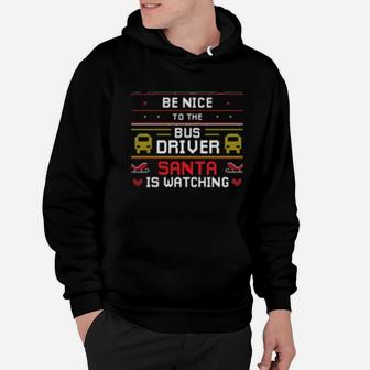 Be Nice To The Bus Driver Santa Is Watching Hoodie - Monsterry