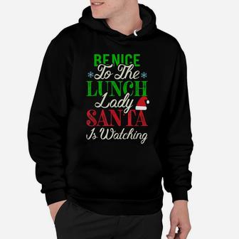 Be Nice To The Lunch Lady Santa Is Watching Christmas Hoodie | Crazezy AU