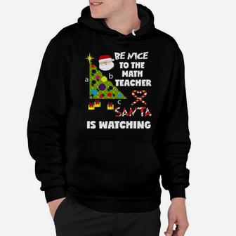 Be Nice To The Math Teacher Love Santa Is Watching Hoodie - Monsterry