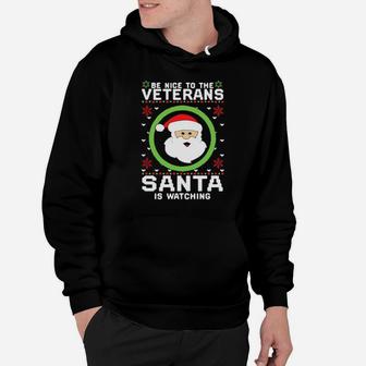 Be Nice To The Veterans Santa Is Watching Hoodie - Monsterry