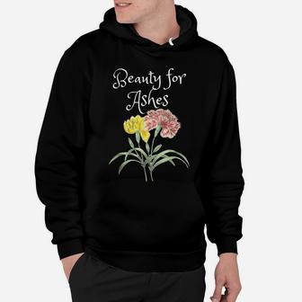 Beauty For Ashes Flower Types Of Flowers Hoodie | Crazezy