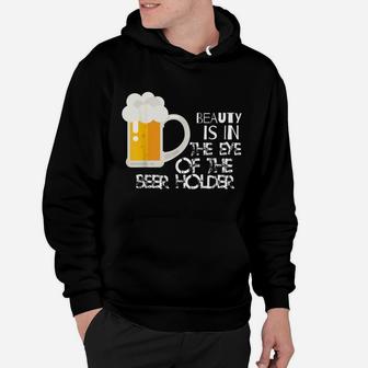 Beauty Is In The Eye Of The Beer Holder Funny Drinking Hoodie | Crazezy