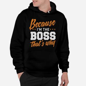 Because I Am The Boss That Is Why Hoodie - Monsterry
