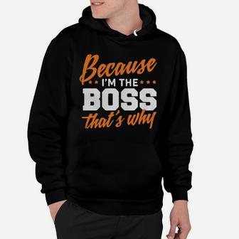 Because I Am The Boss That's Why Hoodie - Monsterry