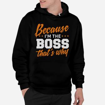 Because I Am The Boss That's Why Hoodie - Monsterry