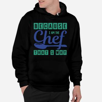 Because I Am The Chef Thats Why Hoodie - Monsterry