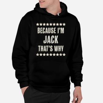 Because I'm - Jack - That's Why | Funny Name Gift - Hoodie | Crazezy