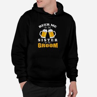 Beer Me I Am The Sister Of The Groom Hoodie | Crazezy