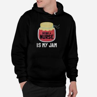 Being A Nurse Is My Jam Hoodie - Monsterry