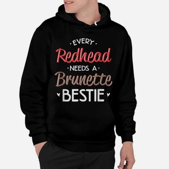 Best Friend Shirt Every Redhead Needs A Brunette Bestie Bff Hoodie | Crazezy