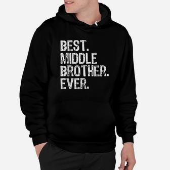 Best Middle Brother Ever Funny Cool Gift Hoodie - Thegiftio UK