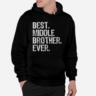 Best Middle Brother Ever Funny Cool Hoodie - Thegiftio UK