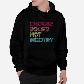 Book Lover Gift Choose Books Not Bigotry Human Rights Hoodie | Crazezy