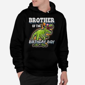 Brother Of The Birthday Boy Matching Family Dinosaur Gift Hoodie | Crazezy