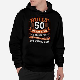 Built 50 Years Ago All Original Parts 50Th Birthday Bday Hoodie | Crazezy