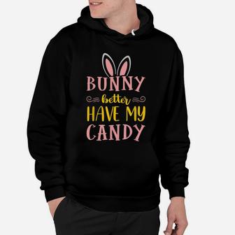 Bunny Better Have My Candy Quotes Funny Easter Egg Hunting Hoodie | Crazezy CA
