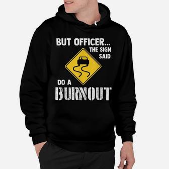 But Officer The Sign Said Do A Burnout - Funny Car Hoodie | Crazezy DE