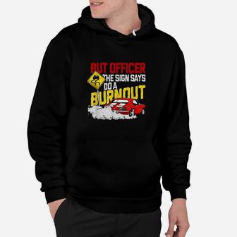 But Officer The Sign Said Do A Burnout Hoodie | Crazezy AU