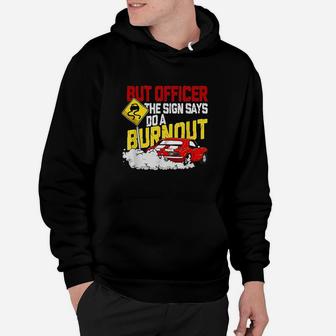 But Officer The Sign Said Do A Burnout Hoodie - Thegiftio UK
