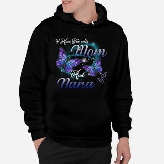 Butterfly I Have Two Titles Mom And Nana Funny Nana Gift Sweatshirt Hoodie | Crazezy