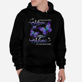 Butterfly I Have Two Titles Mom And Nana Funny Nana Hoodie | Crazezy