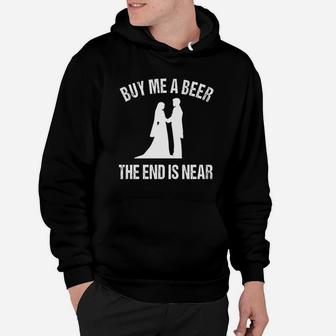 Buy Me A Beer The End Is Near Hoodie - Thegiftio UK